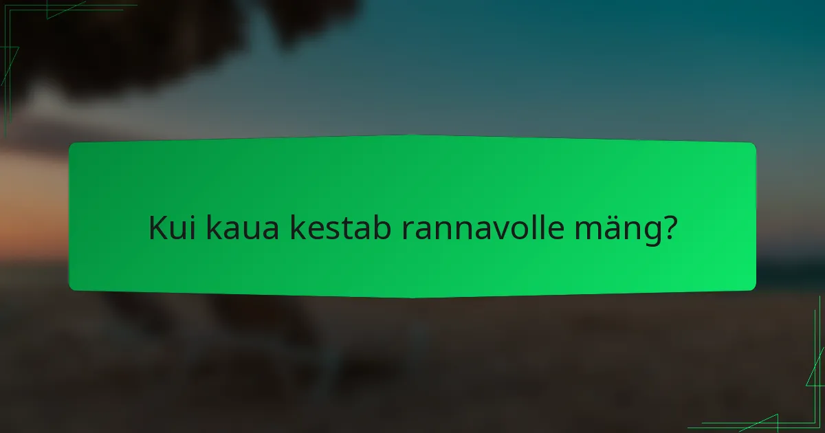 Kui kaua kestab rannavolle mäng?