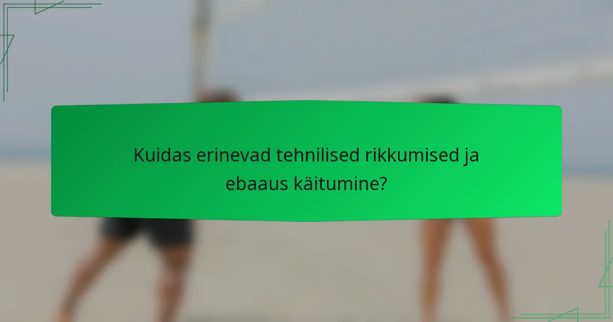 Kuidas erinevad tehnilised rikkumised ja ebaaus käitumine?