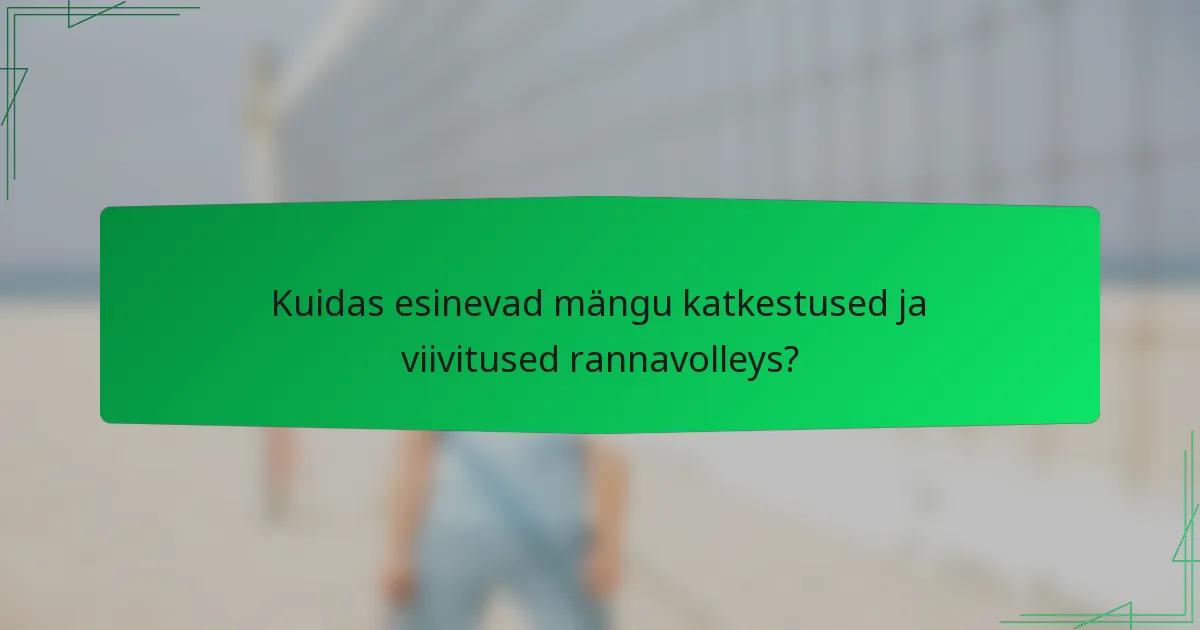 Kuidas esinevad mängu katkestused ja viivitused rannavolleys?