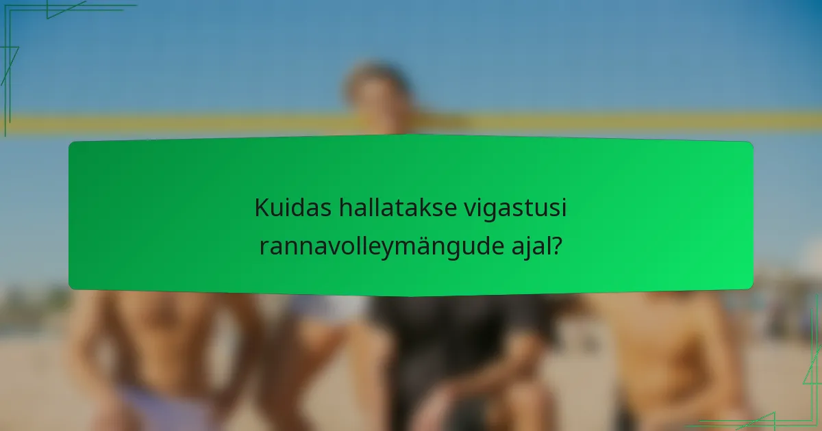 Kuidas hallatakse vigastusi rannavolleymängude ajal?