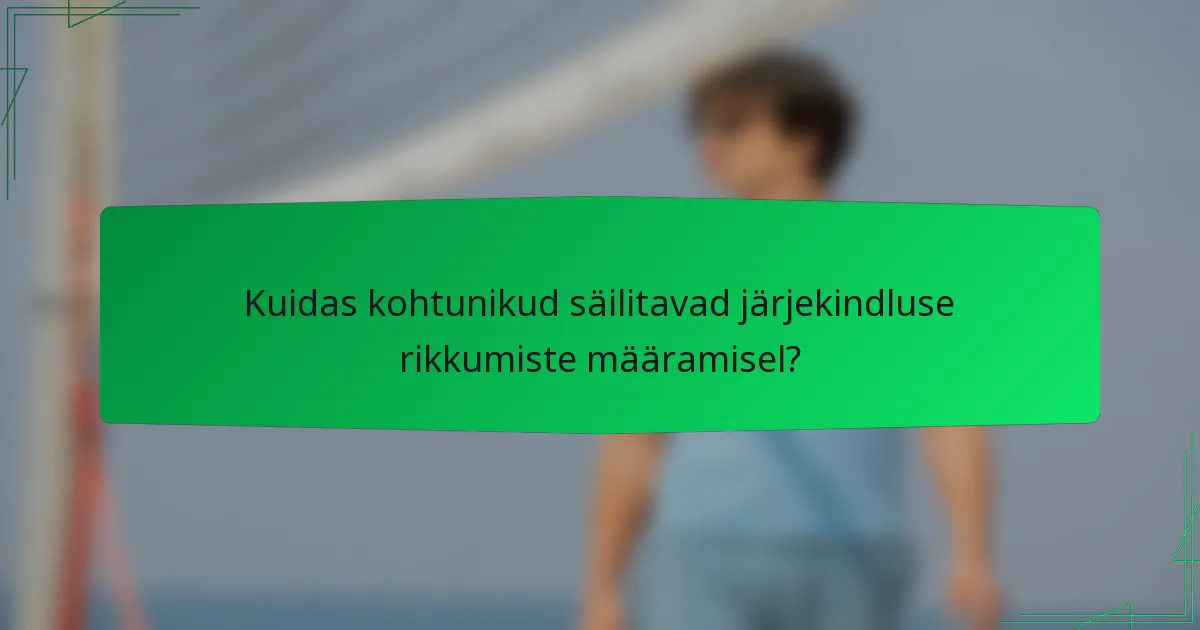 Kuidas kohtunikud säilitavad järjekindluse rikkumiste määramisel?