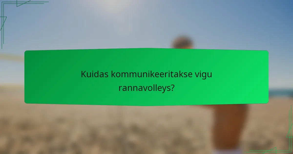 Kuidas kommunikeeritakse vigu rannavolleys?