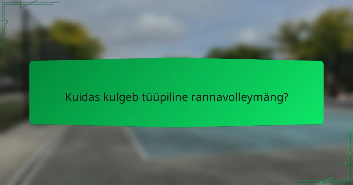 Kuidas kulgeb tüüpiline rannavolleymäng?