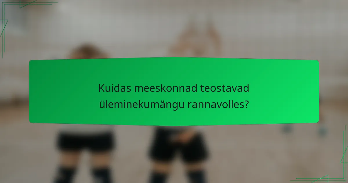Kuidas meeskonnad teostavad üleminekumängu rannavolles?