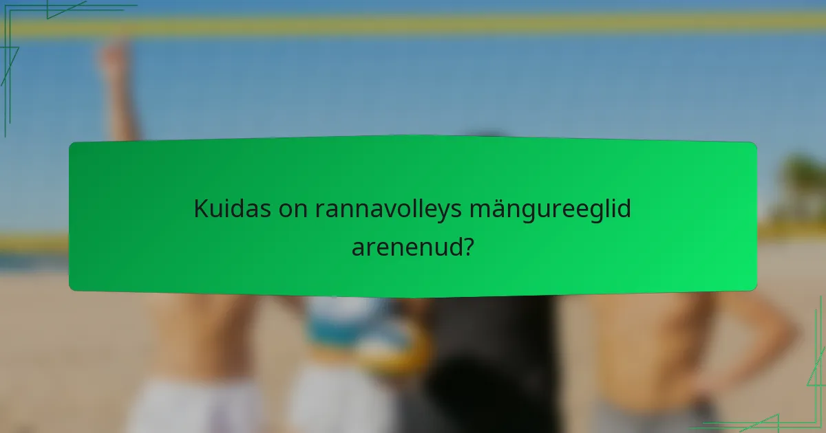 Kuidas on rannavolleys mängureeglid arenenud?