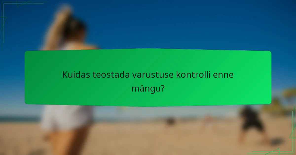 Kuidas teostada varustuse kontrolli enne mängu?
