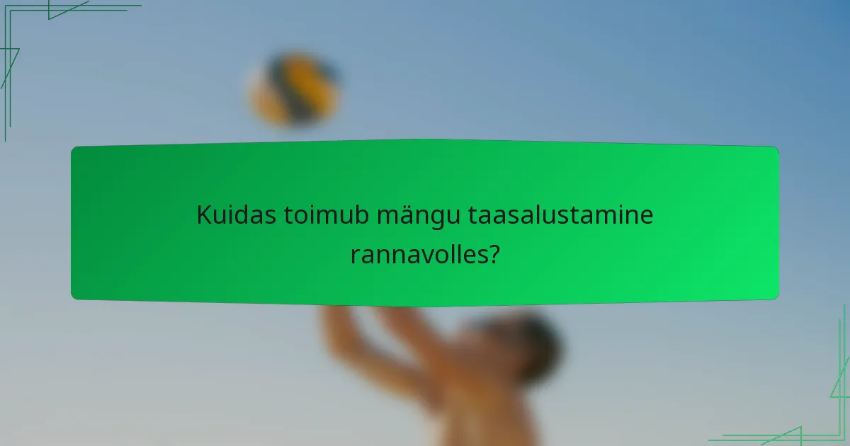Kuidas toimub mängu taasalustamine rannavolles?