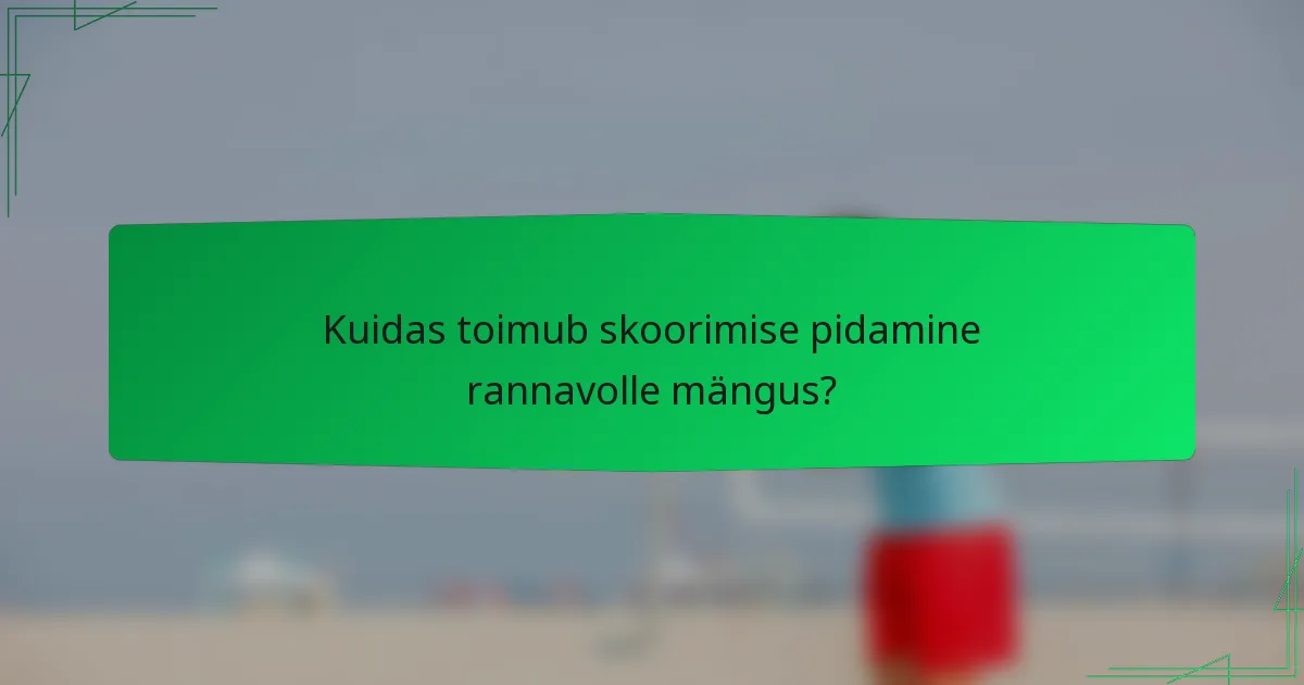 Kuidas toimub skoorimise pidamine rannavolle mängus?