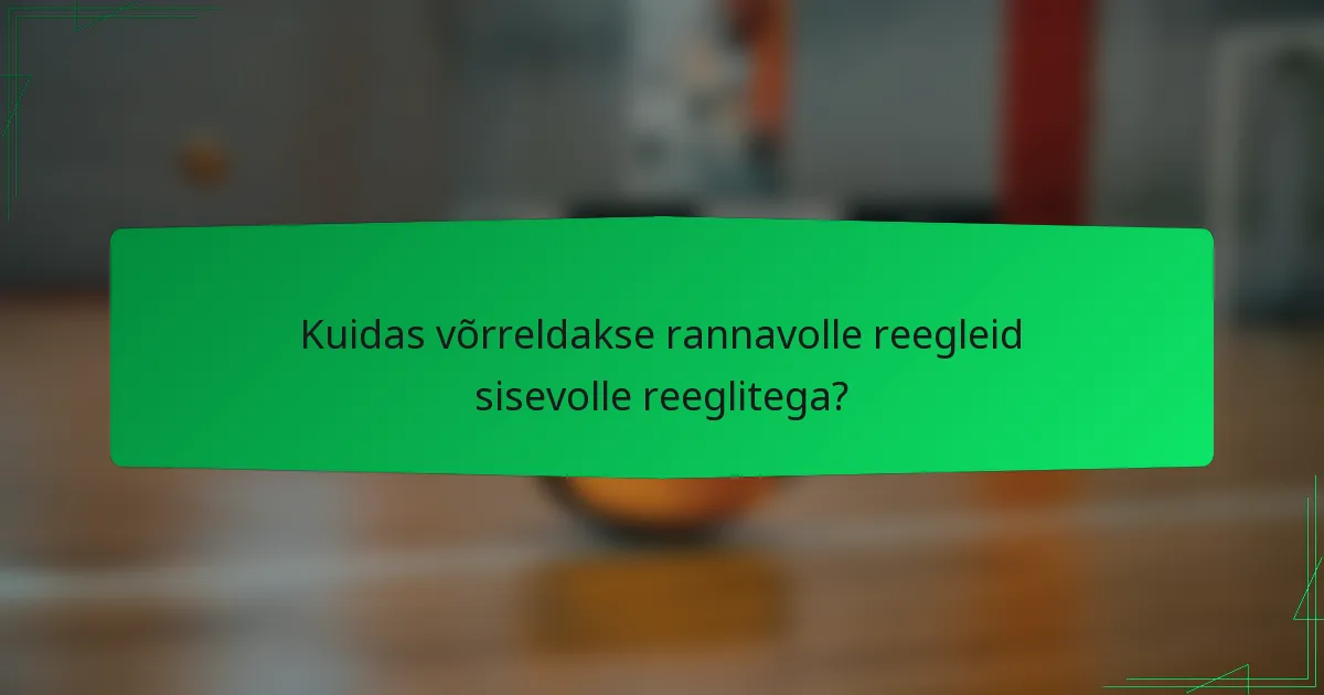 Kuidas võrreldakse rannavolle reegleid sisevolle reeglitega?