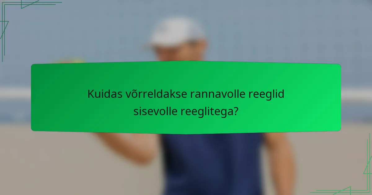 Kuidas võrreldakse rannavolle reeglid sisevolle reeglitega?