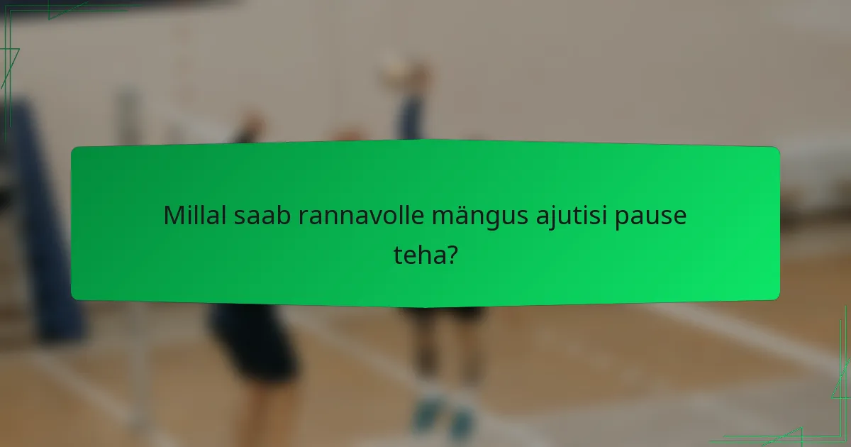 Millal saab rannavolle mängus ajutisi pause teha?