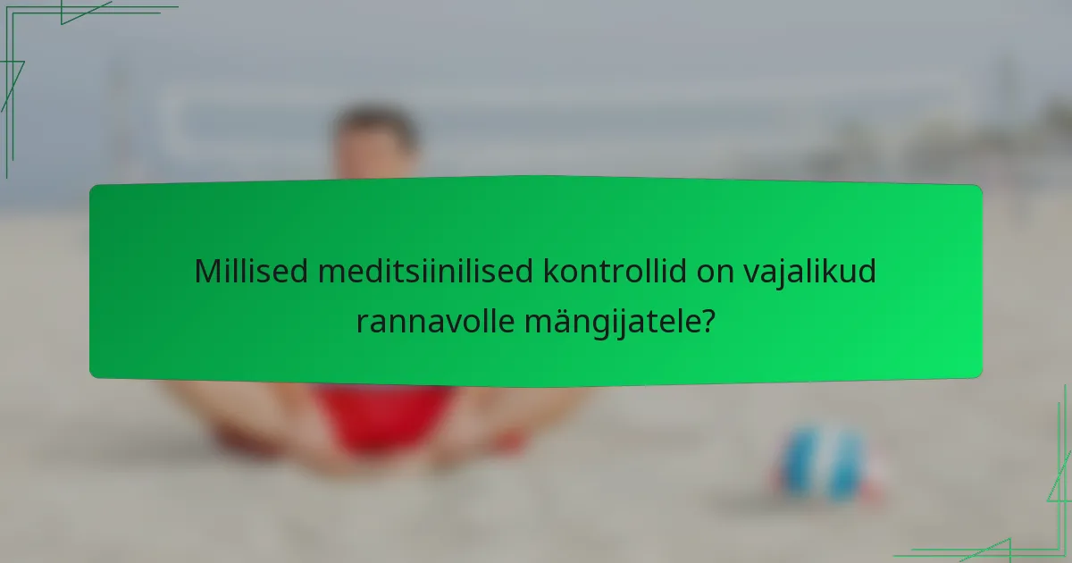 Millised meditsiinilised kontrollid on vajalikud rannavolle mängijatele?