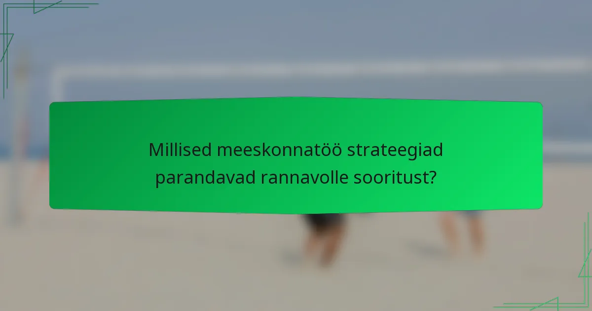 Millised meeskonnatöö strateegiad parandavad rannavolle sooritust?