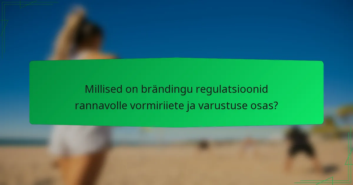 Millised on brändingu regulatsioonid rannavolle vormiriiete ja varustuse osas?