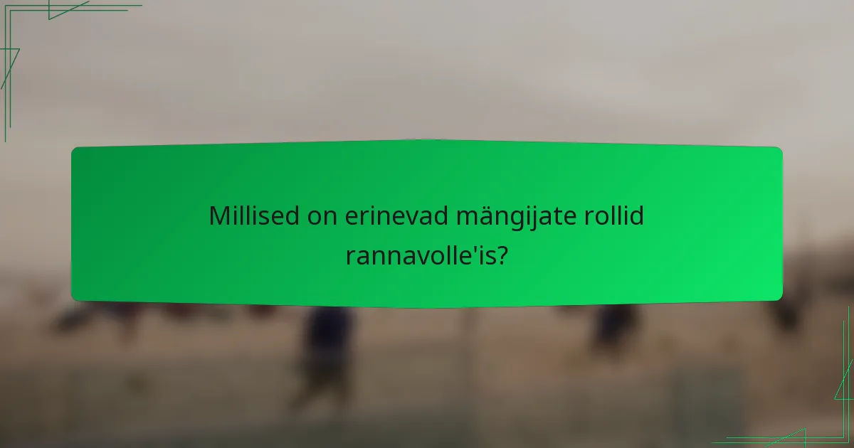 Millised on erinevad mängijate rollid rannavolle'is?