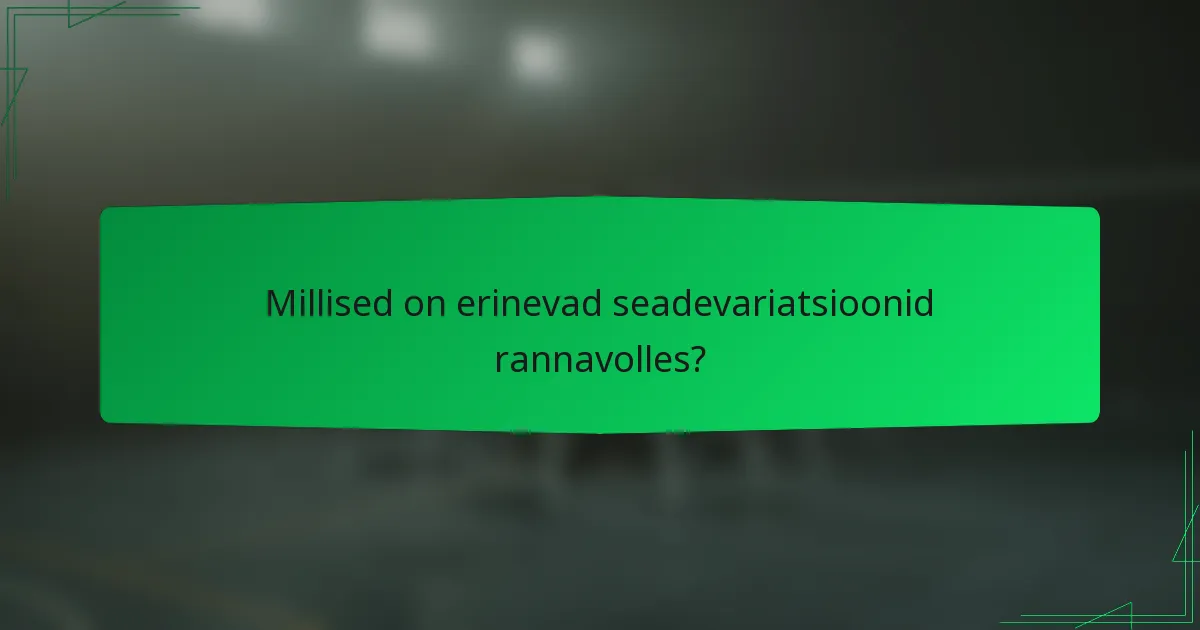 Millised on erinevad seadevariatsioonid rannavolles?