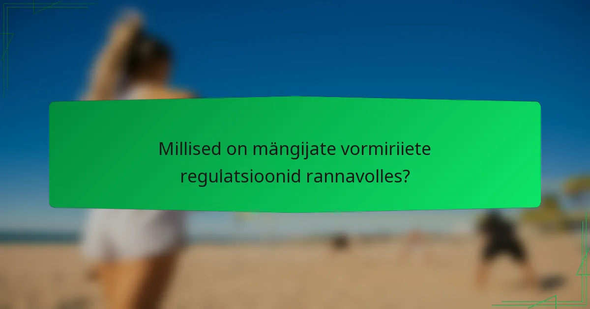 Millised on mängijate vormiriiete regulatsioonid rannavolles?