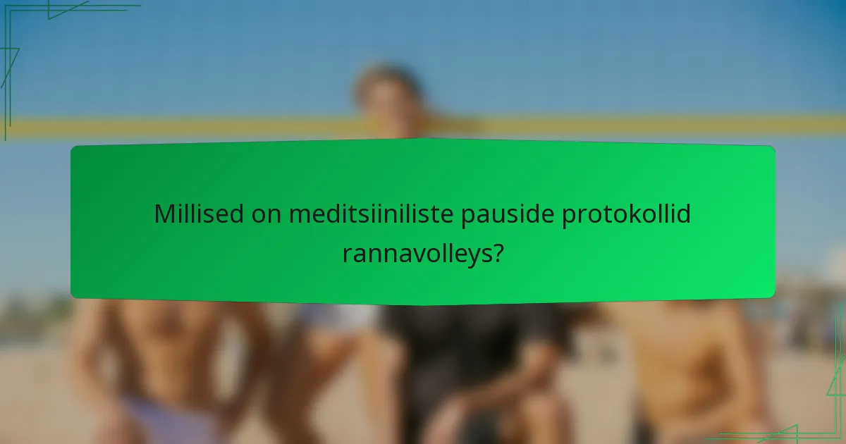 Millised on meditsiiniliste pauside protokollid rannavolleys?