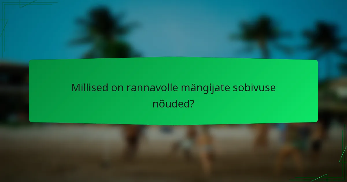 Millised on rannavolle mängijate sobivuse nõuded?