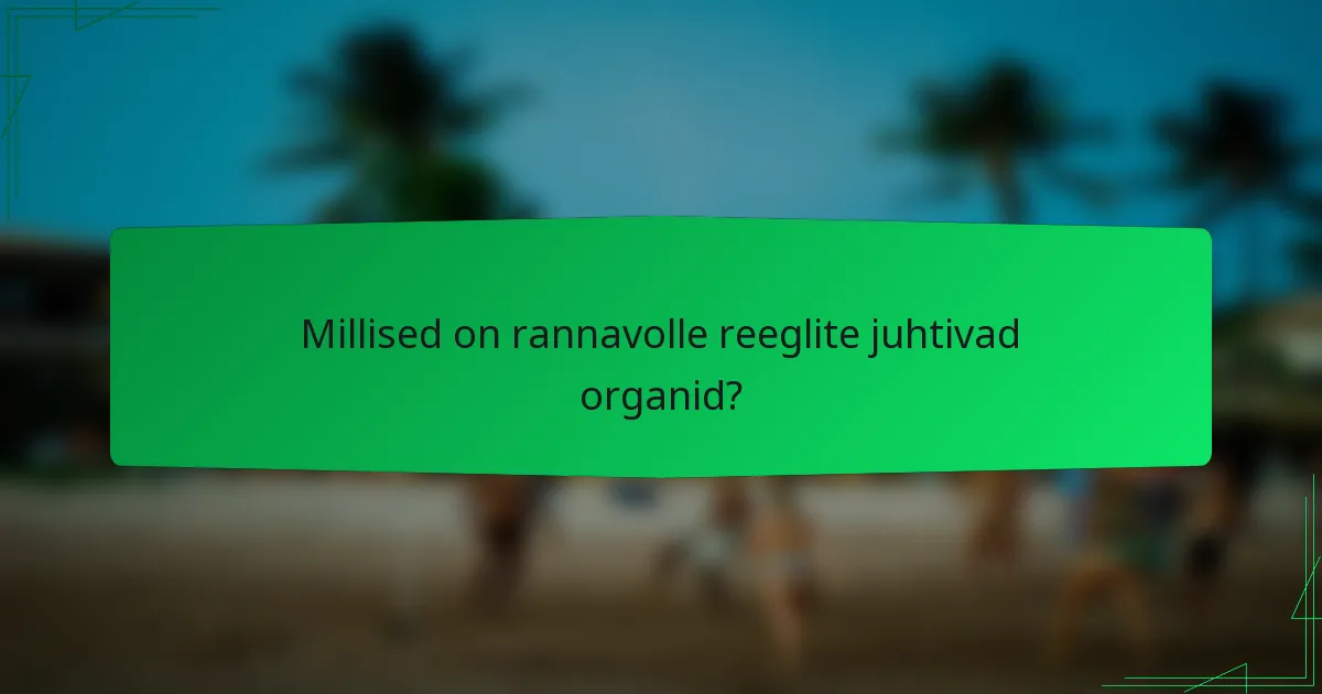 Millised on rannavolle reeglite juhtivad organid?
