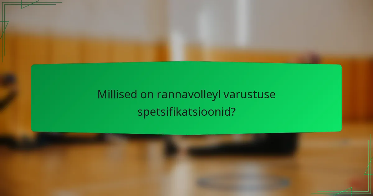 Millised on rannavolleyl varustuse spetsifikatsioonid?