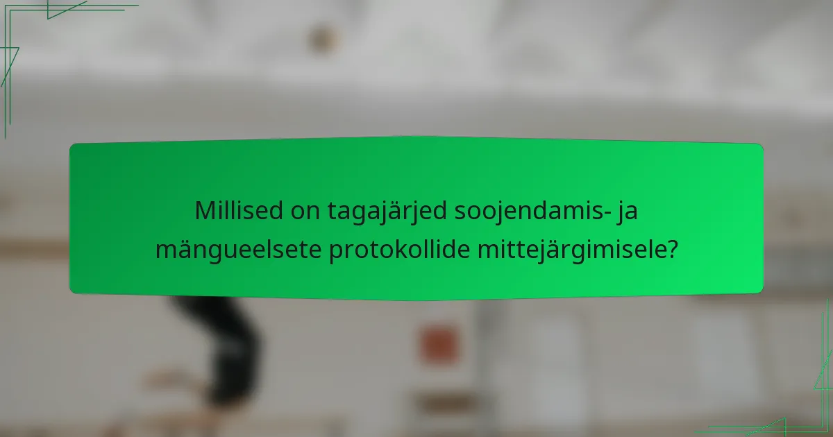 Millised on tagajärjed soojendamis- ja mängueelsete protokollide mittejärgimisele?
