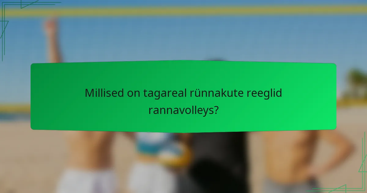 Millised on tagareal rünnakute reeglid rannavolleys?