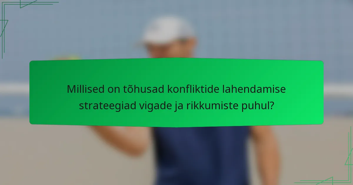 Millised on tõhusad konfliktide lahendamise strateegiad vigade ja rikkumiste puhul?