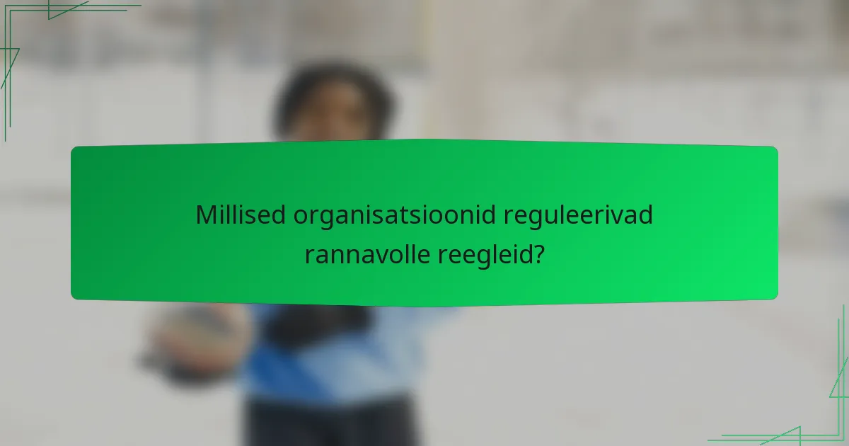 Millised organisatsioonid reguleerivad rannavolle reegleid?