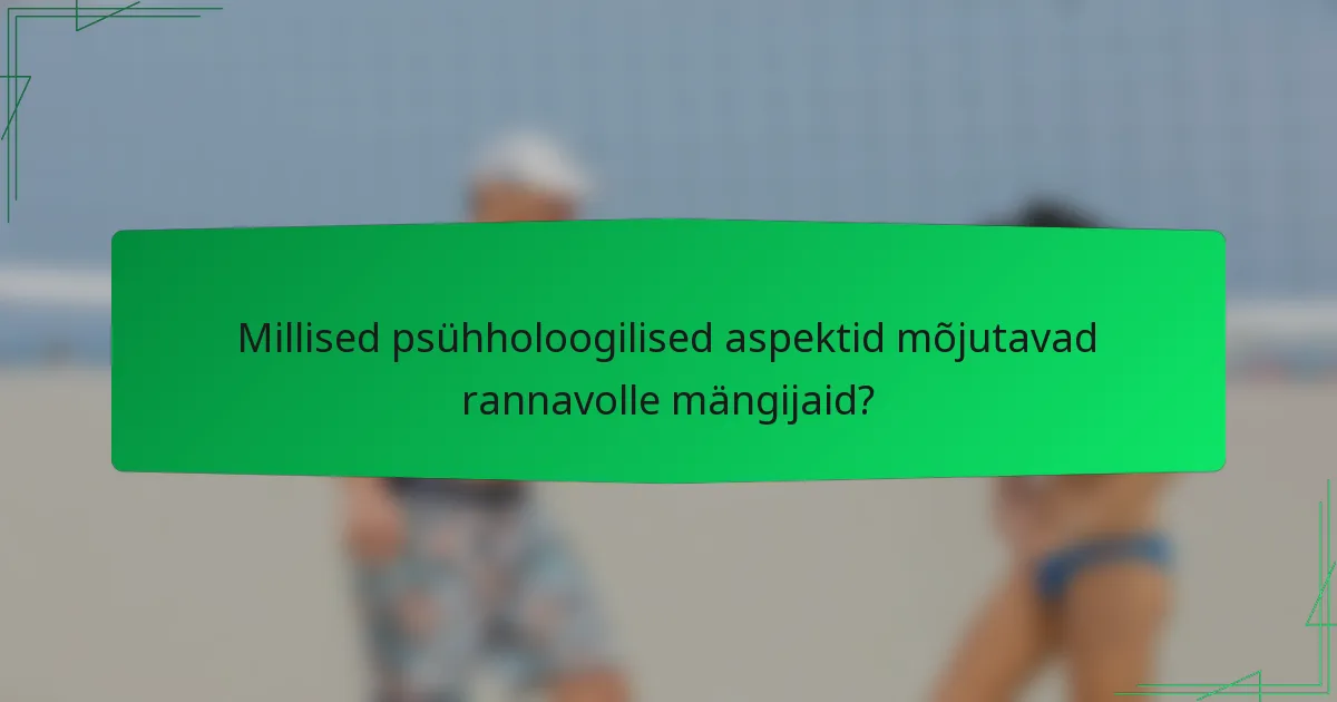 Millised psühholoogilised aspektid mõjutavad rannavolle mängijaid?