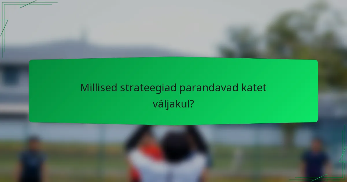 Millised strateegiad parandavad katet väljakul?