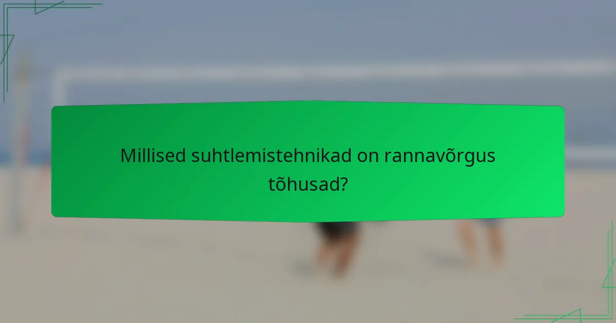 Millised suhtlemistehnikad on rannavõrgus tõhusad?