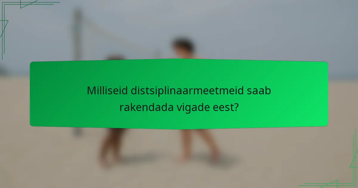 Milliseid distsiplinaarmeetmeid saab rakendada vigade eest?