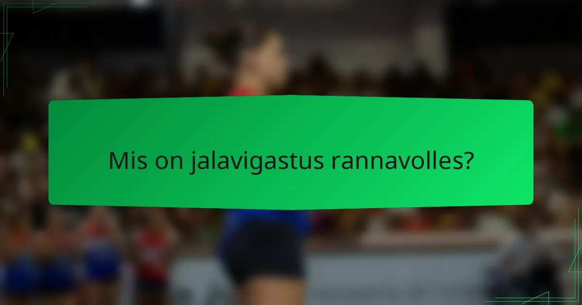 Mis on jalavigastus rannavolles?
