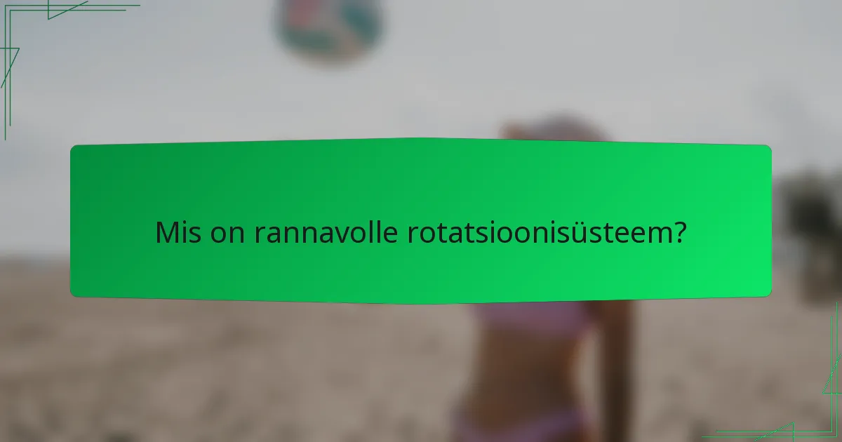 Mis on rannavolle rotatsioonisüsteem?